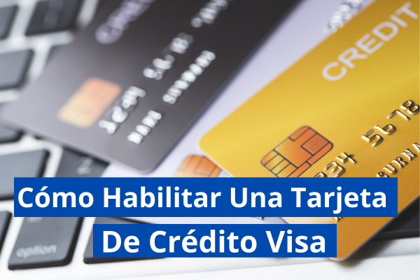 Cómo Habilitar Una Tarjeta De Crédito Visa