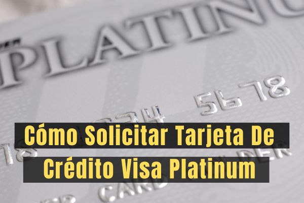 Cómo Solicitar Tarjeta De Crédito Visa Platinum